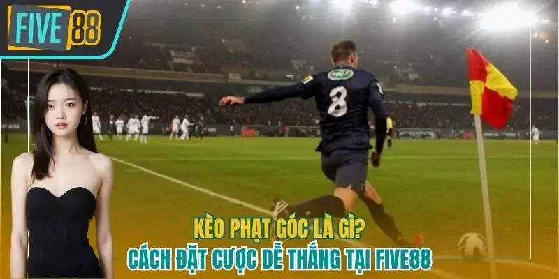 Kèo phạt góc là gì Five88