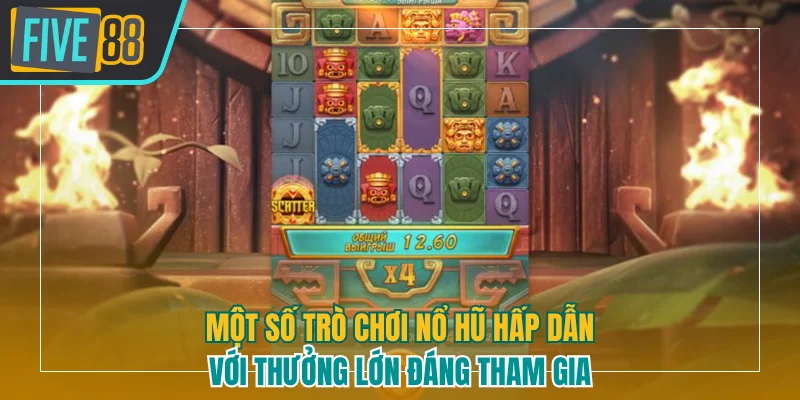 Một số trò chơi nổ hũ hấp dẫn đáng tham gia