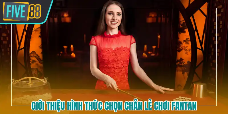 Giới thiệu hình thức chọn chẵn lẻ chơi Fantan