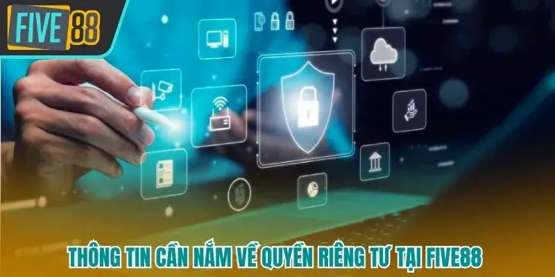Thông tin cơ bản về quyền riêng tư tại Five88 