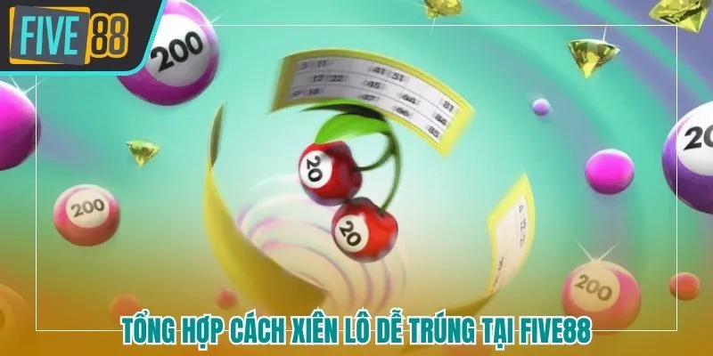 Tổng hợp các xiên lô dễ trúng tại Five88